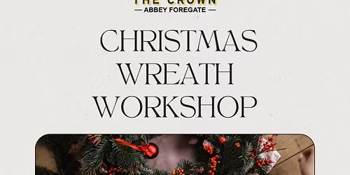\ud83c\udf84 Christmas Wreath Workshop at The Crown, Abbey Foregate \ud83c\udf84