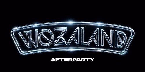 WOZALAND AFTERPARTY