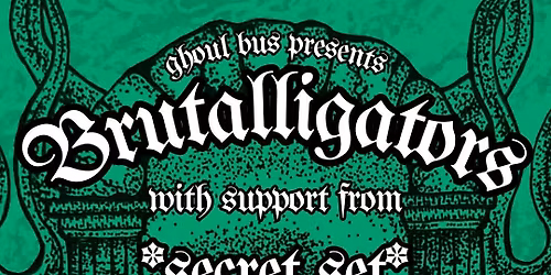 BRUTALLIGATORS + secret set shh + CHASM + MULCH