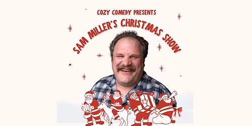 Cozy Comedy presents: Sam Miller's Christmas Show