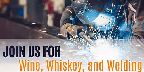 Wine, Whiskey, and Welding