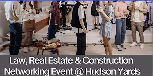 Law, Real Estate & Construction Networking Event @ Hudson Yards