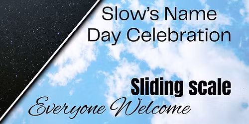 Dance & Meditate: Slow's Name Day Celebration EVERYONE WELCOME