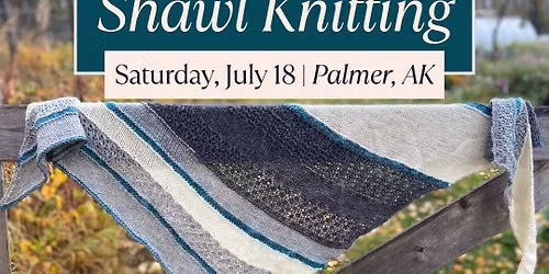 Intro to Shawl Knitting Workshop (Mat-Su Fiber Fest)