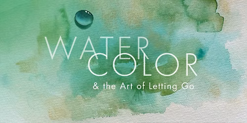 Watercolor & The Art of Letting Go