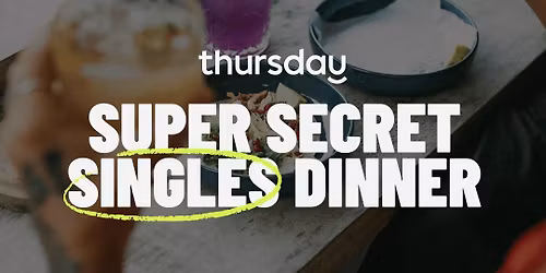 Wednesday | Super Secret Singles Dinner (35-45) | Lemon Grove 