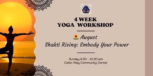 \ud83c\udf3b August \u2013 Shakti Rising: Embody Your Power - 4 Week Yoga Workshop