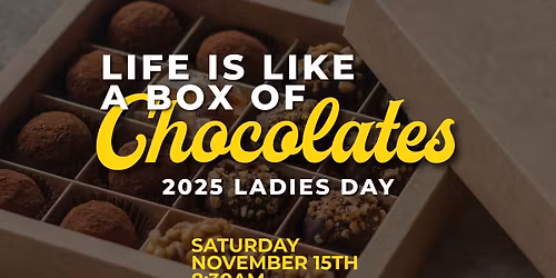 Life Is Like A Box of Chocolates - 2025 Ladies Day