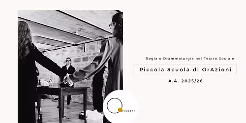 Piccola Scuola di OrAzioni - Regia e Drammaturgia nel Teatro Sociale