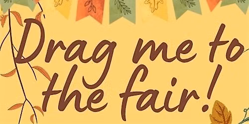 Drag Me To The Fair!