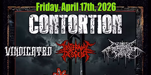 CONTORTION (CA), CHAINS OF EVENTS, INTERNAL DESCENT, VINDICATED & MORE!