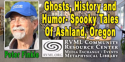 Ghosts, History and Humor- Spooky Tales of Ashland, Oregon and SOU by Peter Finkle