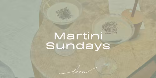 Martini Sundays at Loom Comfort Kitchen & Cocktails