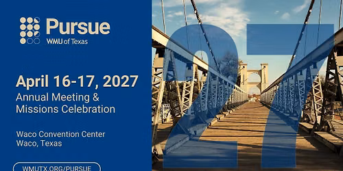 Pursue 2027: WMU of Texas Missions Celebration & Annual Meeting