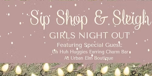 \ud83c\udf84\u2728 Sip, Shop & Sleigh \u2014 Girls\u2019 Night Out