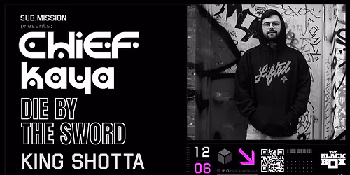 Sub.mission presents: Chief Kaya w\/ Die By The Sword, King Shotta