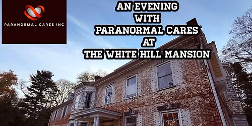 An evening at the White Hill mansion with Paranormal Cares