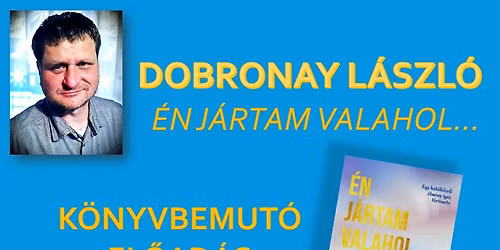 Dobronay L\u00e1szl\u00f3 - \u201e\u00c9n j\u00e1rtam valahol\u2026 k\u00f6nyvbemutat\u00f3 el\u0151ad\u00e1s