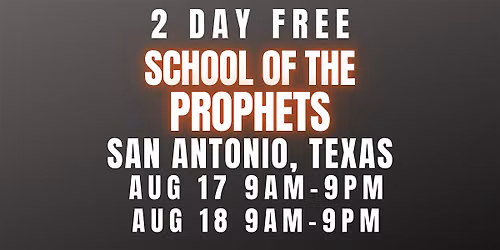 FREE SCHOOL OF THE PROPHETS 8\/17 - 8\/18\/26 SAN ANTONIO, TEXAS