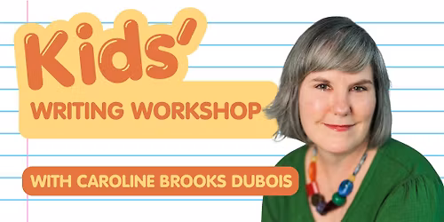 Kids' Writing Workshop with Caroline Brooks DuBois