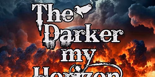 THE DARKER MY HORIZON!