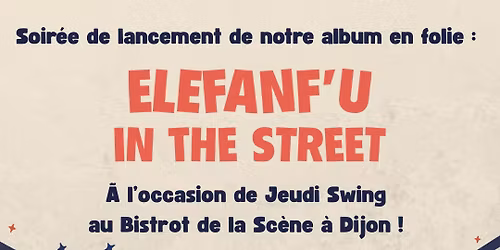 Jeudi Swing Elefanf'U - Soir\u00e9e de lancement de l'album "In the Street"