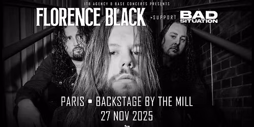FLORENCE BLACK + BAD SITUATION \u2022 Backstage by the Mill \u2022 Paris