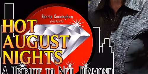 A Tribute to Neil Diamond: Hot August Nights - Sun., 6\/7, Doors open 3 p.m., Show at 4 p.m. 