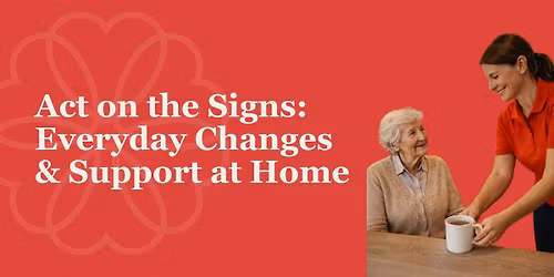 Act on the Signs - Everyday Changes & Support at Home