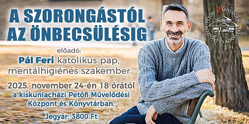 A szorong\u00e1st\u00f3l az \u00f6nbecs\u00fcl\u00e9sig \u2013 P\u00e1l Feri katolikus pap, ment\u00e1lhigi\u00e9n\u00e9s szakember el\u0151ad\u00e1sa