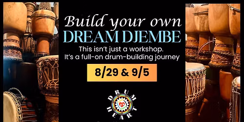 Your Dream Djembe - Gain Skills & Knowledge! Create your own unique drum! - Limited to 6 Spots!