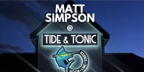 TIDE & TONIC - MATT SIMPSON LIVE!