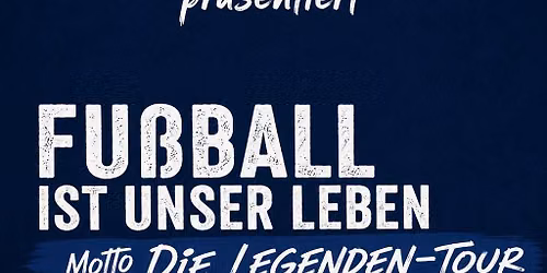 Fu\u00dfball ist unser Leben - Motto Die Legenden-Tour mit Bernard Dietz