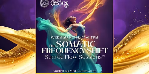 Somatic Frequency Shift: Sacred Flow Sessions\u2122 - March 18th @ 7pm