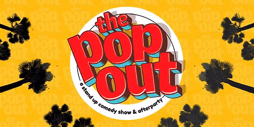 The Pop Out Comedy Show and Afterparty