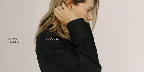 Sylvie Paquette - Jusqu'ici | Qu\u00e9bec