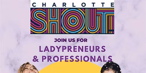 Lady-Preneurs & Professionals \u2013 SHOUT CHARLOTTE