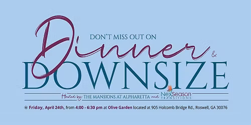 Don't Miss Out On Dinner & Downsize Hosted By The Mansions at Alpharetta!