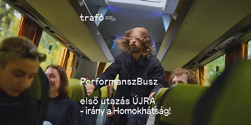 PerformanszBusz: els\u0151 utaz\u00e1s \u00daJRA - ir\u00e1ny a Homokh\u00e1ts\u00e1g!