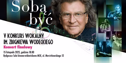 Koncert Fina\u0142owy V edycji Konkursu Wokalnego im. Zbigniewa Wodeckiego \u201eSob\u0105 by\u0107\u201d