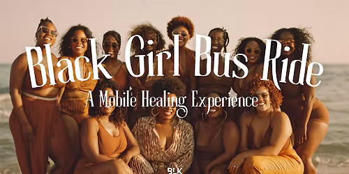Black Girl Bus Ride : A Mobile Healing Experience