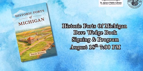 Historic Forts Of Michigan Dave Wedge Book signing & Program