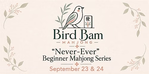 Bird Bam \u201cNever-Ever\u201d Beginner Mahjong Series (Evening) 9\/23 and 9\/24