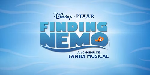 Disney & Pixar's FINDING NEMO: A 60-Minute Family Musical