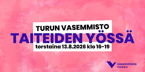 Turun Vasemmistoliitto Taiteiden y\u00f6ss\u00e4 13.8.2026