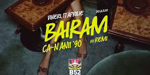 Bairam Ca-n Anii 90 @ B52 The Club