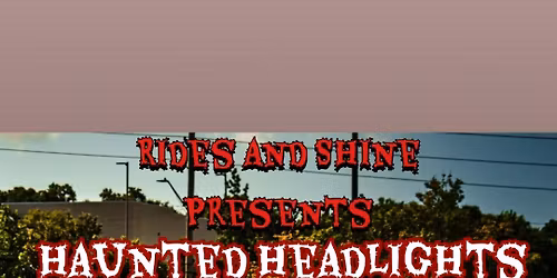 Rides & Shine presents Haunted Headlights