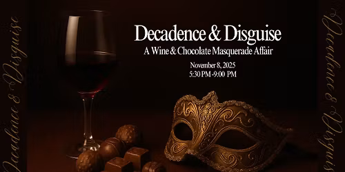 Decadence & Disguise: A Wine & Chocolate Masquerade Affair