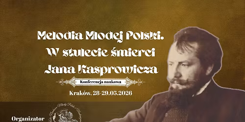 Melodia M\u0142odej Polski. W stulecie \u015bmierci Jana Kasprowicza - konferencja naukowa 