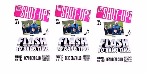 Shut-Ups | Flash To Bang Time @ Dead Beat Club